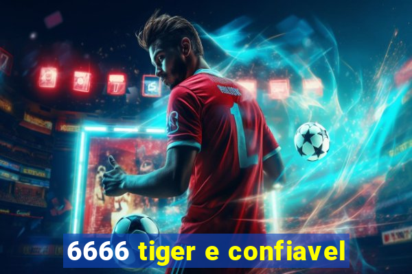 6666 tiger e confiavel